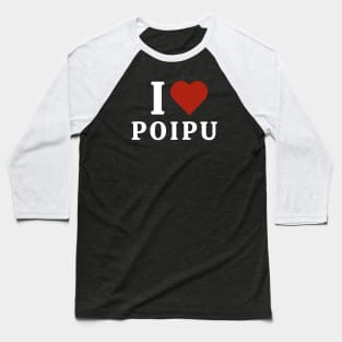 I Love Poipu Baseball T-Shirt